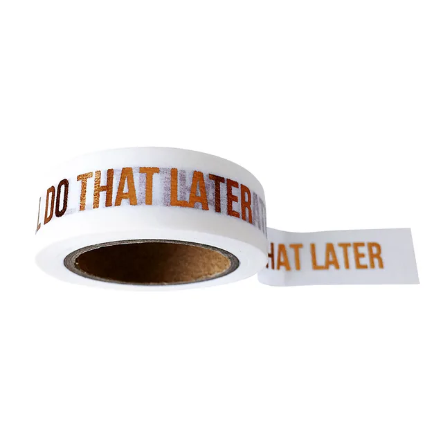 TAPE WASHI IÛLL DO THAT LATER